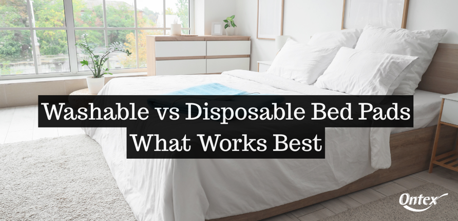 Washable vs Disposable Bed Pads: What Works Best